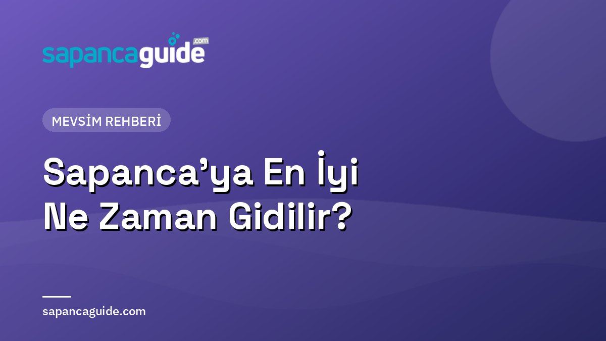 Sapanca’ya En İyi Ne Zaman Gidilir? Mevsimlere Göre Rehber