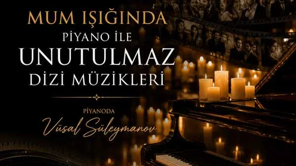 Mum Işığında Piyano ile Unutulmaz Dizi Müzikleri - Vüsal Süleymanov